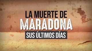 LA MUERTE DE MARADONA: SUS ÚLTIMOS DÍAS