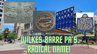 Wilkes Barre PA's Radical Name - Who is it named for?