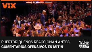 Puertoriqueños reaccionan a comentarios en mitin de Trump | Noticias Univision 24/7