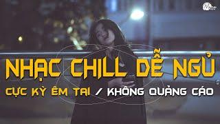 Nhạc Chill Dễ Ngủ - 2h Chìm Đắm Trong Những Bài Nhạc Lofi Việt Nhẹ Nhàng Cực Chill Để Thư Giãn