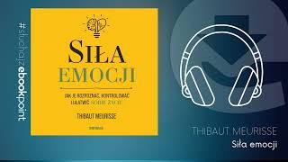 "Siła emocji. Jak je rozpoznać, kontrolować i ułatwić sobie życie" Thibaut Meurisse | AUDIOBOOK PL