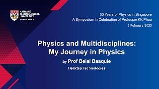 Physics and Multidisciplines: My Journey in Physics - Prof Belal Baaquie