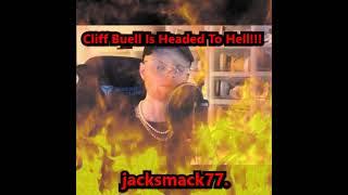 Cliff Buell Is Headed To Hell!!!