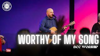 “Worthy of My Song” LIVE SUNDAY MORNINGS BCC Worship led by Travis Whitney