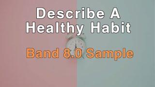 Describe A Healthy Lifestyle | Latest May To August IELTS Cue Card | Band 8.0 Sample