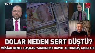 Dolar neden sert düştü? Davut Altunbaş açıkladı I Güncel Konular