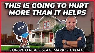 This Is Going To Hurt More Than It Helps (Toronto Real Estate Market Update)