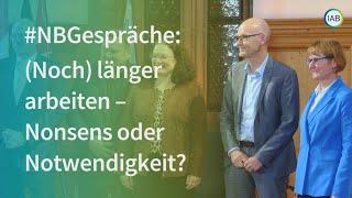 (Noch) länger arbeiten - Nonsens oder Notwendigkeit? #NBGespräche