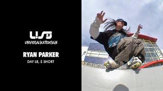 RYAN PARKER | DAY L8, $ SHORT