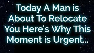 Today A Man is About To Relocate...| Angels messages | Angels message | Angel message