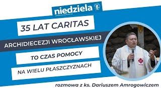 Rozmowa z ks.  Dariuszem Amrogowiczem  - 35 lat Caritas Archidiecezji Wrocławskiej