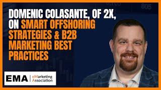 Domenic Colasante, of 2X, on smart offshoring strategies & B2B marketing best practices