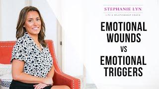 Why You Have Emotional Triggers and Emotional Wounds | Stephanie Lyn Coaching