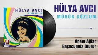 Hülya Avcı -  Anam Ağlar Başucumda