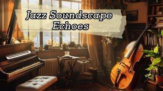 Jazzscape Harmonies for Deep Relaxation | Calm Instrumentals Ambient Jazz for a Relaxed Mind 