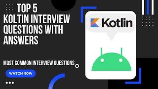 Top 5 Kotlin Interview Questions With Answers || Android Interview Questions For Beginners