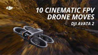 DJI Avata 2: 10 FPV Drone Moves To Learn For Cinematic Footage