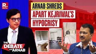 Arnab Tears Into Kejriwal's Hypocrisy & Luxurious Palace of Nightmares As Delhi Reeled Under Crisis