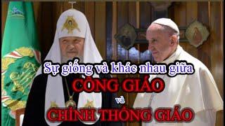 SỰ KHÁC BIỆT GIỮA ĐẠO CÔNG GIÁO VÀ CHÍNH THỐNG GIÁO