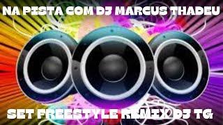 SET FREESTYLE REMIX DJ TG ( DJ MARCUS THADEU )@djtgproducer