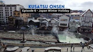 Kusatsu Onsen, one of Japan's best hot spring resort - Episode 6 Japan Winter Travel