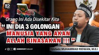 INI DIA 3 GOLONGAN MANUSIA YANG AKAN ALLAH BINASAKAN - USTADZ MUHAMMAD RIDWAN, M.E.I