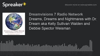 Dreams, Dreams and Nightmares with Dr. Dream aka Kelly Sullivan Walden and Debbie Spector Weisman (p