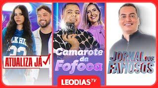 CAMAROTE DA FOFOCA | ATUALIZA JÁ | JORNAL DOS FAMOSOS | LeoDias TV