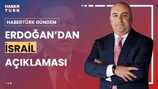 #CANLI - Erdoğan'dan İsrail'e aynısını yaparız mesajı. Habertürk Gündem'de değerlendiriliyor