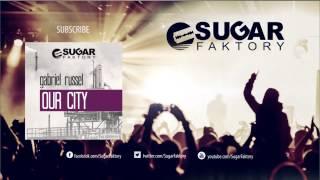 Gabriel Russel - Our City (Club Mix)