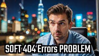 Are Soft 404 Errors Hurting Your Website?