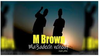 M Brown - Ma3adech Nchouf