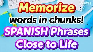 Memorize words in blocks! 500 Practical SPANISH Phrases Close to Life