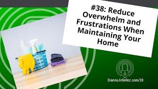 #38: Reduce Overwhelm and Frustrations When Maintaining Your Home