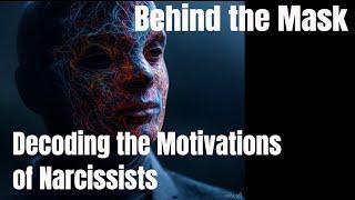 Behind the Mask: Decoding the Wild Motivations of Narcissists