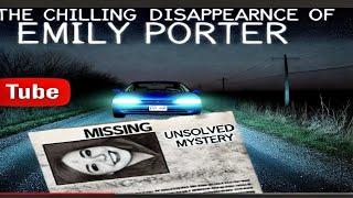 The Chilling Disappearance of Emily Porter: A True Crime Mystery