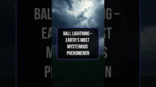 Scientists Still Can't Explain Ball Lightning!