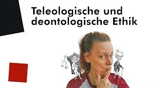 PHILOSOPHIE: teleologische und deontologische Ethik