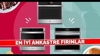 En İyi Ankastre Fırınlar | Kullanıcı Deneyimi ve Ürün Yorumları