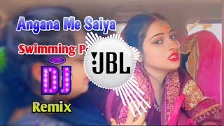 Angana Me Saiya Swimming Pool Banwaya Bhojpuri Song Dj Remix | New Instagram Viral Song Remix 2024