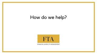 How do FTA Financial & Wealth Management help?