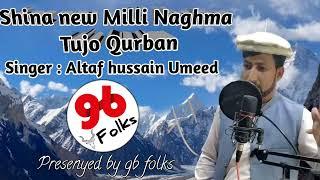 Shina new Milli Naghma !! Tujo Qurban !! singer : Altaf hussain Umeed. Gb Folks