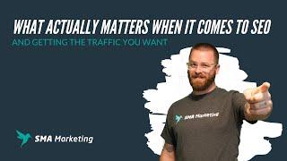 What Actually Matters When it Come to SEO | SMA Marketing Minute