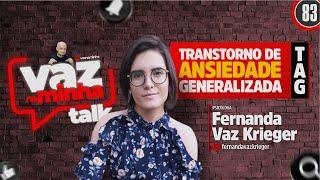 🟡VazNaMinha TALK | #83 | Psi. Fernanda Vaz Krieger  | TRANSTORNO DE ANSIEDADE GENERALIZADA - TAG