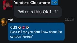 A very random conversation with A Yandere Classmate and Olaf(character.ai):