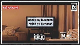 About My Business (Mind Ya Bizness) (Produced By ANGALAMUSIC) ALT. MIX ~ Rell ARTwork