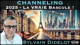 « Channeling : 2025, La Vraie bascule ! » avec Sylvain Didelot