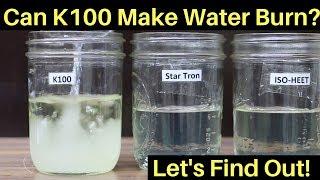 Can K100 Make Water Burn?  Let's find out!