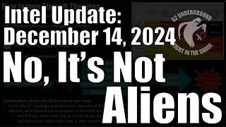 Intel Update - Dec. 14 - No, It's Not Aliens