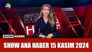 Show Ana Haber 15 Kasım 2024